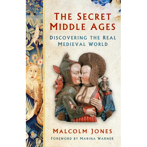 The Secret Middle Ages: Discovering the Real Medieval World - Paperback