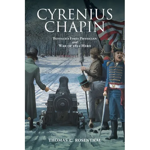 Cyrenius Chapin: Buffalo's First Physician and War of 1812 Hero - Paperback