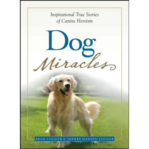 Dog Miracles: Inspirational True Stories of Canine Heroism - Paperback