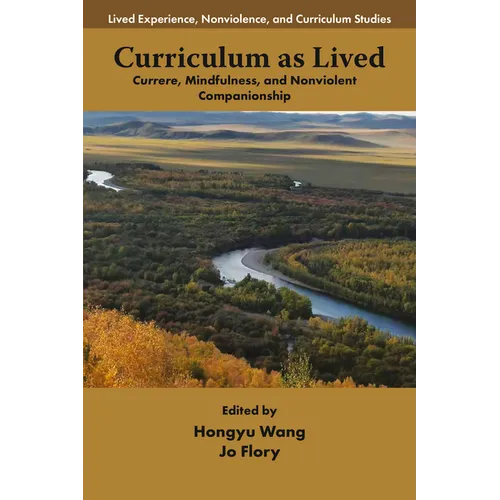 Curriculum as Lived: Currere, Mindfulness, and Nonviolent Companionship - Paperback