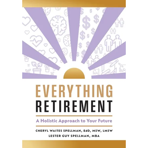 Everything Retirement: A Holistic Approach to Your Future - Paperback