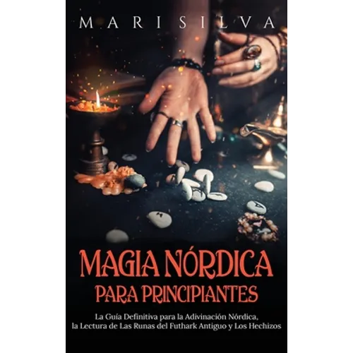 Magia nórdica para principiantes: La guía definitiva para la adivinación nórdica, la lectura de las runas del futhark antiguo y los hechizos - Hardcover