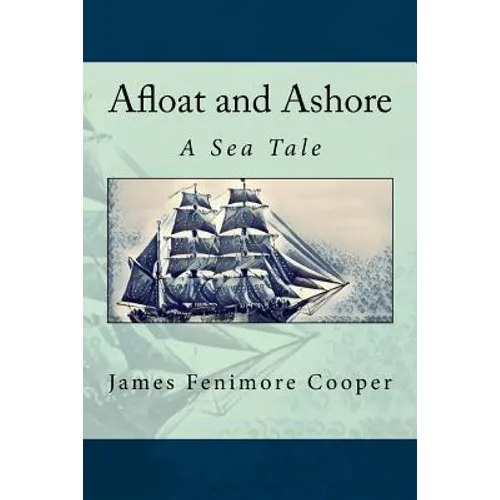 Afloat and Ashore: A Sea Tale - Paperback