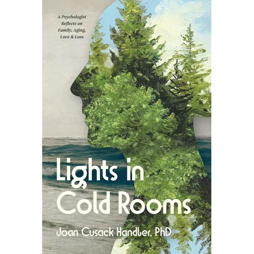 Lights in Cold Rooms: A Psychologist Reflects on Family, Aging, Love & Loss - Paperback