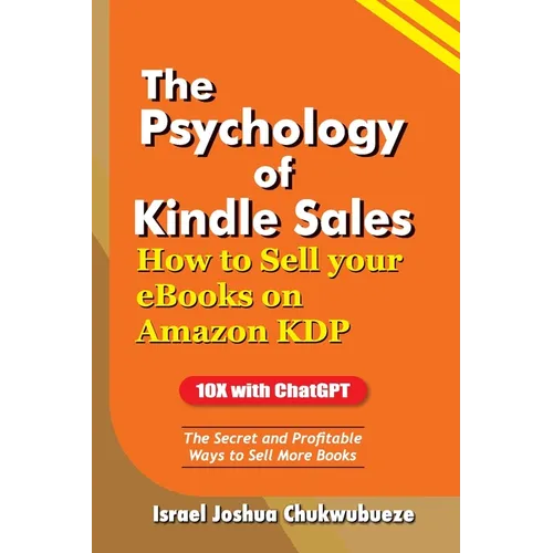 The Psychology of Kindle Sales: How to Sell your eBooks on Amazon KDP - Paperback