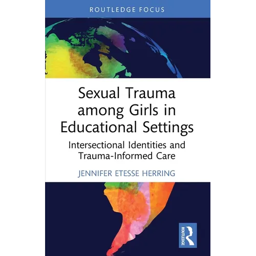 Sexual Trauma among Girls in Educational Settings: Intersectional Identities and Trauma-Informed Care - Paperback