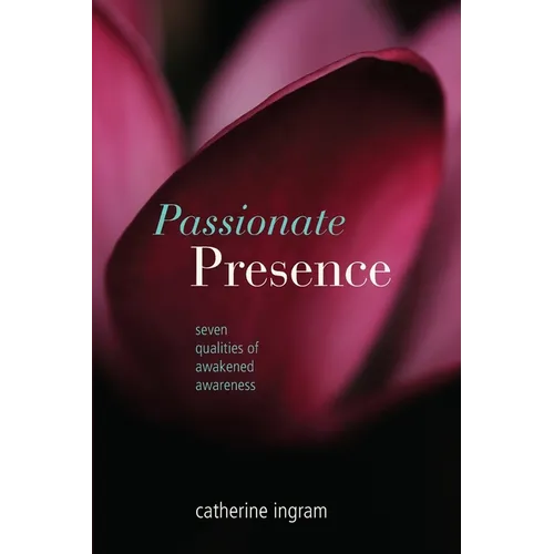Passionate Presence: Seven Qualities of Awakened Awareness - Paperback