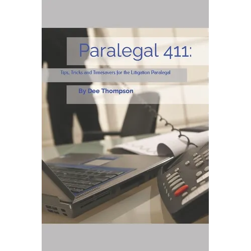 Paralegal 411: Tips, Tricks, and Timesavers for the Litigation Paralegal - Paperback