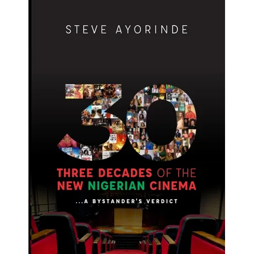 30: Three Decades of the New Nigerian Cinema: ...A Bystander's Verdict - Paperback