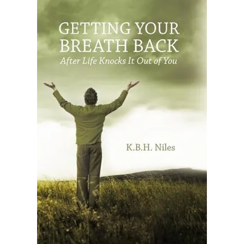 Getting Your Breath Back After Life Knocks It Out of You: A Transparent Journey of Seeking God Through Grief - Hardcover