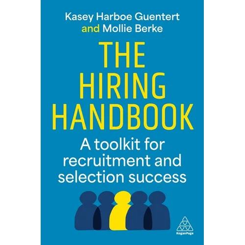 The Hiring Handbook: A Toolkit for Recruitment, Assessment, and Selection Success - Paperback