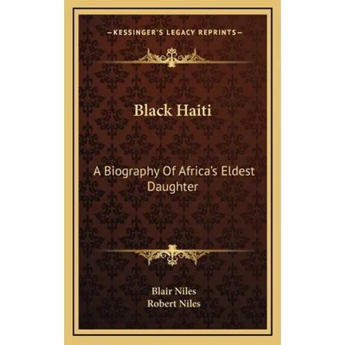Black Haiti: A Biography Of Africa's Eldest Daughter - Hardcover
