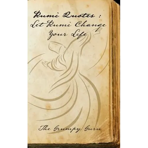 Rumi Quotes: Let Rumi Change Your Life: Wise Words Straight From Rumi - Paperback