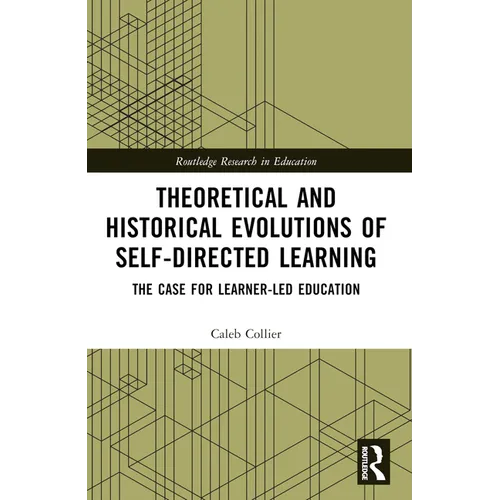Theoretical and Historical Evolutions of Self-Directed Learning: The Case for Learner-Led Education - Paperback