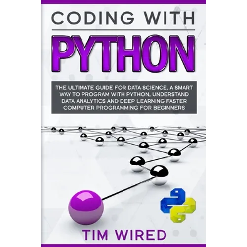 Coding with Python: The Ultimate Guide For Data Science, a Smart Way to Program With Python, Understand Data Analytics and Deep Learning F - Paperback
