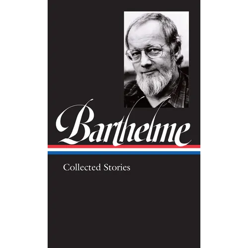 Donald Barthelme: Collected Stories (Loa #343) - Hardcover