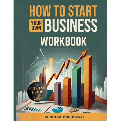 How To Start Your Own Business: Workbook