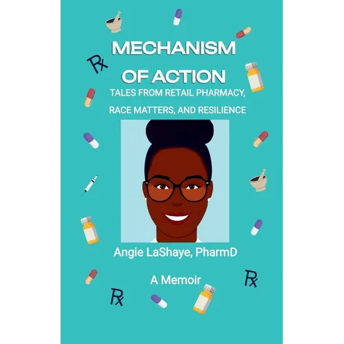 Mechanism of Action: Tales from Retail Pharmacy, Race Matters, and Resilience - Paperback