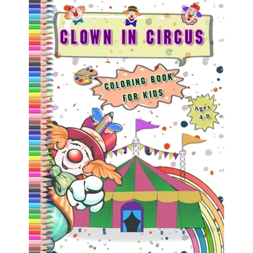 Clown in Circus coloring Book for kids Ages 4-8: Best Gift With large Funny Clowns pictures Coloring Relaxation Drawing and Activities Books for Child - Paperback
