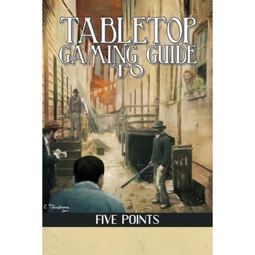 Tabletop Gaming Guide to Five Points: A 19th Century Delve into America's First Slum - Paperback