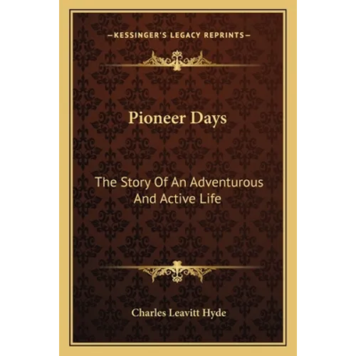 Pioneer Days: The Story Of An Adventurous And Active Life - Paperback