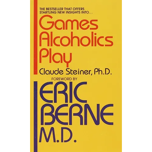Games Alcoholics Play: The Analysis of Life Scripts - Mass Market Paperbound