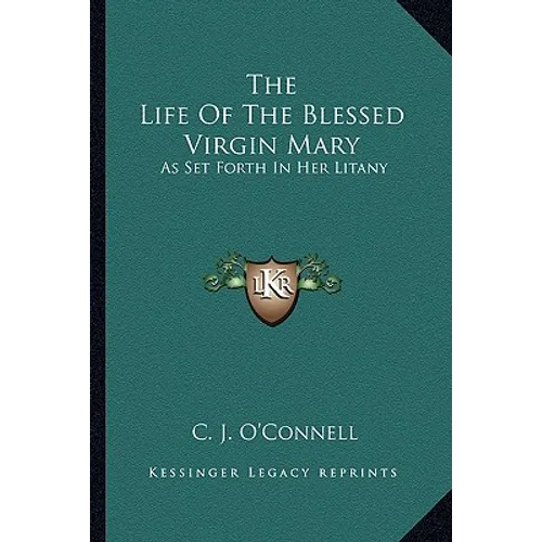 The Life Of The Blessed Virgin Mary: As Set Forth In Her Litany - Paperback