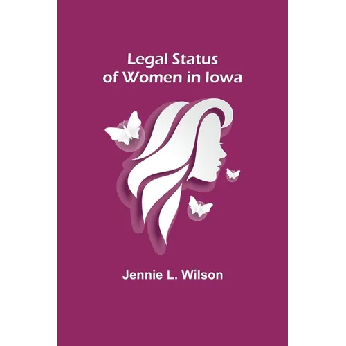 Legal Status of Women in Iowa - Paperback