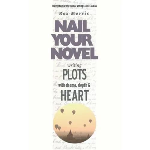 Writing Plots With Drama, Depth & Heart: Nail Your Novel - Paperback