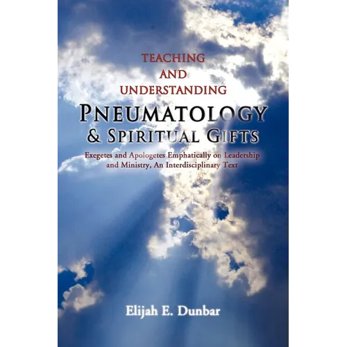 Teaching and Understanding Pneumatology & Spiritual Gifts - Paperback