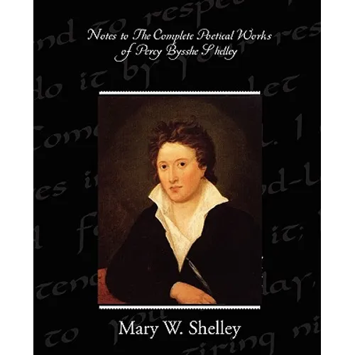 Notes to the Complete Poetical Works of Percy Bysshe Shelley - Paperback
