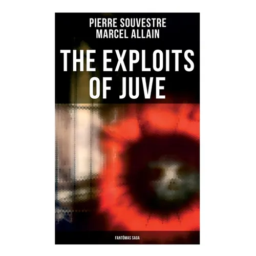 The Exploits of Juve: Fantômas Saga - Paperback