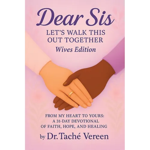 Dear Sis: Let's Walk This Out Together From My Heart to Yours: a 31-Day Devotional of Faith, Hope, and Healing- Wives Edition: Let's Walk This Out Tog - Paperback