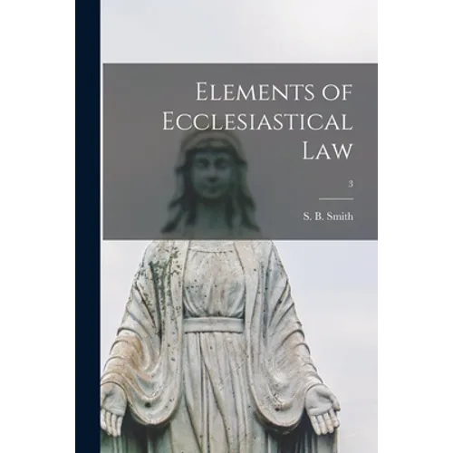 Elements of Ecclesiastical Law; 3 - Paperback