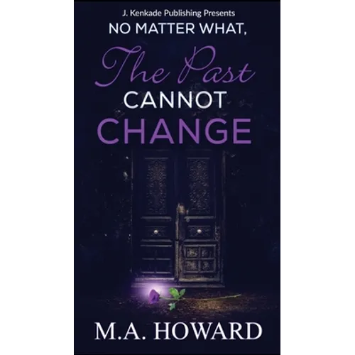 No Matter What, The Past Cannot Change - Hardcover