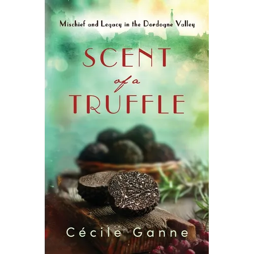 Scent of a Truffle: Mischief and Legacy in the Dordogne Valley - Paperback