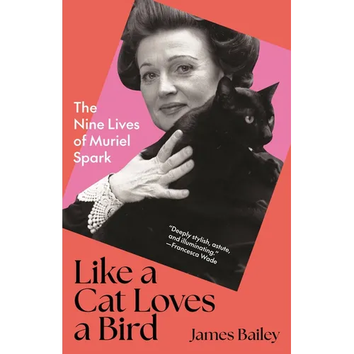Like a Cat Loves a Bird: The Nine Lives of Muriel Spark - Hardcover
