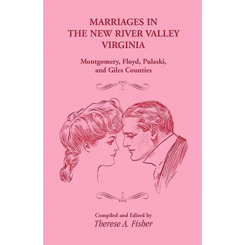 Marriages in the New River Valley, Virginia: Mongtomery, Floyd, Pulaski, and Giles Counties - Paperback