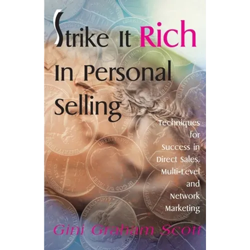 Strike It Rich in Personal Selling: Techniques for Success in Direct Sales, Multi-Level and Network Marketing - Paperback