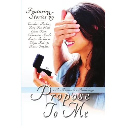 Propose To Me, A Romance Anthology - Paperback