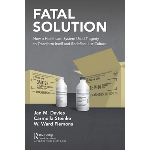 Fatal Solution: How a Healthcare System Used Tragedy to Transform Itself and Redefine Just Culture - Paperback