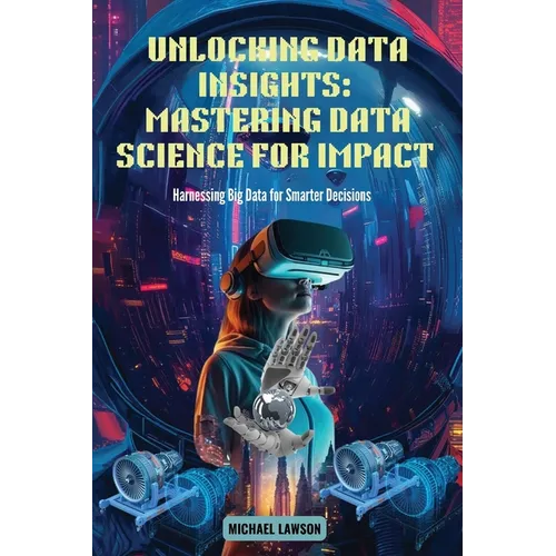 Unlocking Data Insights: Harnessing Big Data for Smarter Decisions - Paperback