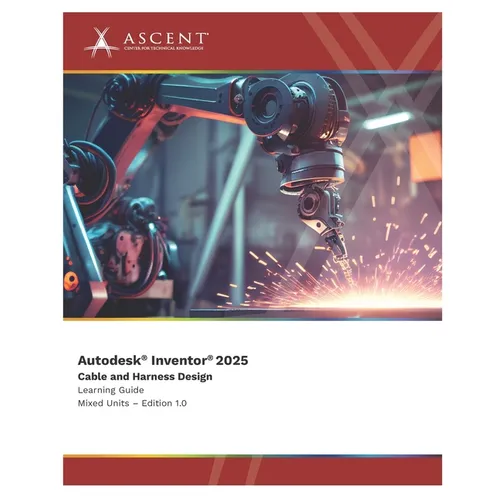 Autodesk Inventor 2025: Cable and Harness Design (Mixed Units) - Paperback
