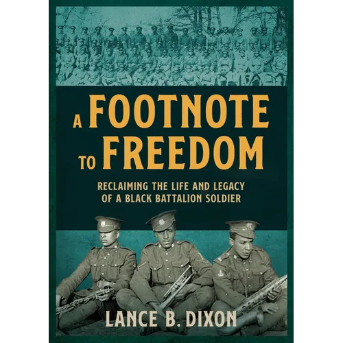 A Footnote to Freedom: Reclaiming the Life and Legacy of a Black Battalion Soldier - Paperback