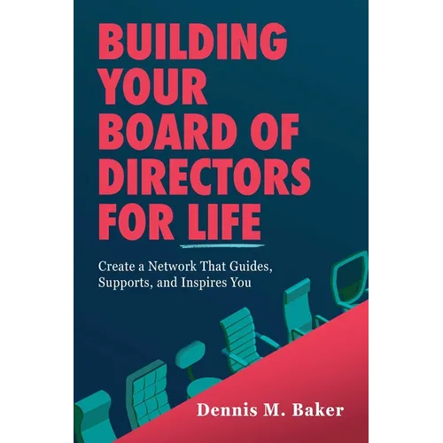 Building Your Board of Directors for Life: Create a Network That Guides, Supports, and Inspires You - Paperback