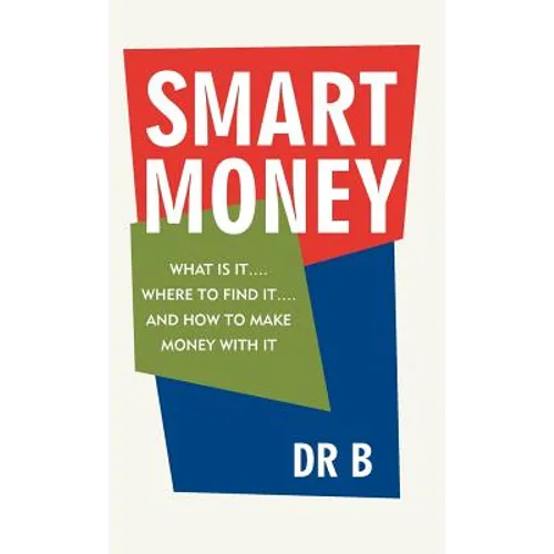 Smart Money: What Is It.... Where to Find It.... and How to Make Money with It - Hardcover