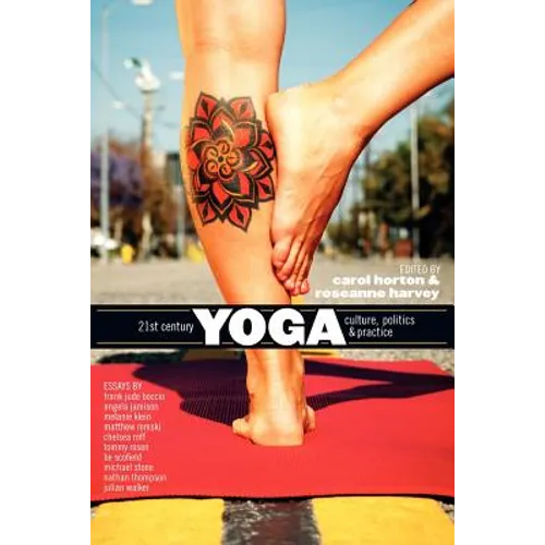 21st Century Yoga: Culture, Politics, and Practice - Paperback