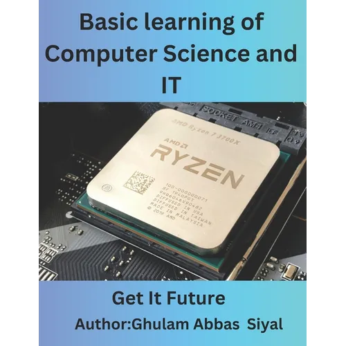 Basic learning of Computer Science and IT: A Beginner's Guide to Fundamental Concepts in Computer Science and Information Technology - Paperback