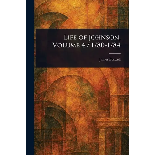 Life of Johnson, Volume 4 / 1780-1784 - Paperback