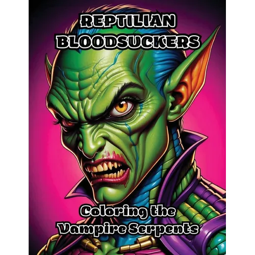 Reptilian Bloodsuckers: Coloring the Vampire Serpents - Paperback